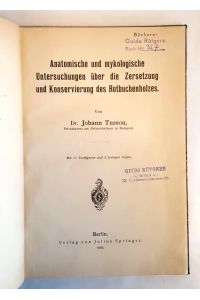 Anatomische und mykologische Untersuchungen über die Zersetzung und Konservierung des Rotbuchenholzes.