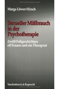 Sexueller Mißbrauch in der Psychotherapie : zwölf Fallgeschichten: elf Frauen und ein Therapeut.   - Marga Löwer-Hirsch