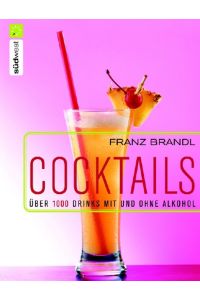 Cocktails. Über 1000 Drinks mit und ohne Alkohol  - Die 1000 besten Drinks mit und ohne Alkohol