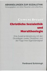 Christliche Sozialethik und Moraltheologie.   - Eine Auseinandersetzung mit den Grundlagen zweier Disziplinen und die Frage ihrer Eigenständigkeit.