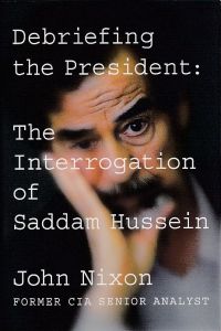 Debriefing the President.   - The Interrogation of Saddam Hussein.