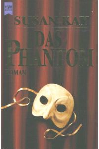 Das Phantom : die bisher ungeschriebene Lebensgeschichte des Phantoms der Oper ; Roman.   - Susan Kay. [Aus dem Engl. von Elke vom Scheidt] / Heyne-Bücher / 1 / Heyne allgemeine Reihe ; Nr. 8724