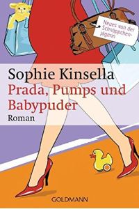 Prada, Pumps und Babypuder : Roman ; [Neues von der Schnäppchenjägerin].   - Sophie Kinsella. Aus dem Engl. von Isabel Bogdan und Monika Scheele Knight / Goldmann ; 46449