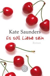 Es soll Liebe sein : Roman.   - Kate Saunders. Aus dem Engl. von Karin König / Fischer ; 16755