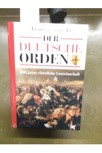 Der Deutsche Orden. 800 Jahre ritterliche Gemeinschaft.
