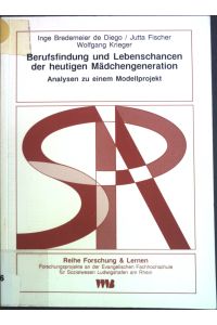 Berufsfindung und Lebenschancen der heutigen Mädchengeneration : Analysen zu einem Modellprojekt.   - Reihe Forschung & Lernen ; Bd. 4