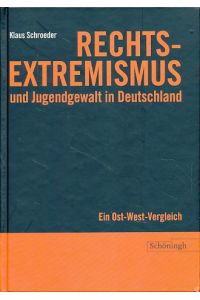 Rechtsextremismus und Jugendgewalt in Deutschland. Ein Ost-West-Vergleich.