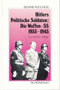 Hitlers politische Soldaten: die Waffen-SS 1933 - 1945.   - Leitbild, Struktur und Funktion einer nationalsozialistischen Elite.