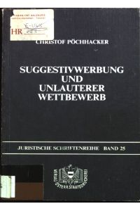 Suggestivwerbung und unlauterer Wettbewerb.   - Juristische Schriftenreihe ; Bd. 25