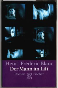 Der Mann im Lift : Roman.   - Henri-Frédéric Blanc. Aus dem Franz. von Sigrid Vagt.