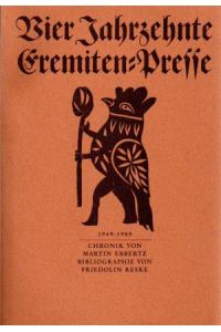 Vier Jahrzehnte Eremiten-Presse. 1949 - 1989.   - Chronik von Martin Ebbertz. Bibliographie von Friedolin Reske.