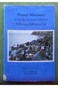 Pioneer Missionary to the Bering Strait Eskimos: Bellarmine Lafortune, S. J.