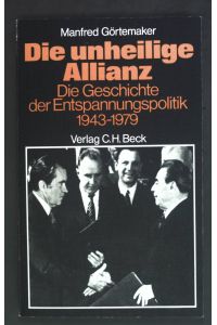 Die unheilige Allianz : d. Geschichte d. Entspannungspolitik 1943 - 1979.