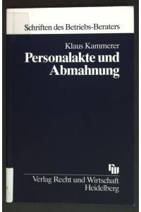 Personalakte und Abmahnung.   - Schriften des Betriebs-Berater ; Bd. 77