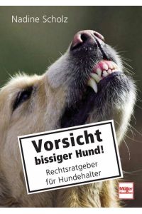 Vorsicht bissiger Hund!: Rechtsratgeber für Hundehalter