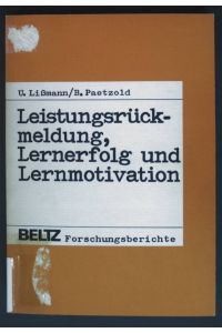 Leistungsrückmeldung, Lernerfolg und Lernmotivation.   - Theorie und Praxis der Schulpsychologie ; Bd. 29; Beltz-Forschungsberichte