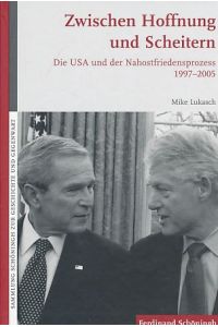 Zwischen Hoffnung und Scheitern : die USA und der Nahostfriedensprozess 1997 - 2005.   - Sammlung Schöningh zur Geschichte und Gegenwart.