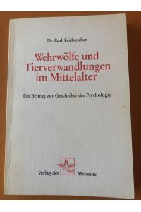Wehrwölfe und Tierverwandlungen im Mittelalter. Ein Beitrag zur Geschichte der Psychologie  - Reprint der Ausgabe von 1850