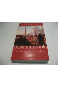 Constantinoble. La ville que desirait le monde 1453-1924.