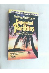 Gegenwind im Paradies : 20000 Meilen durch d. Südsee.