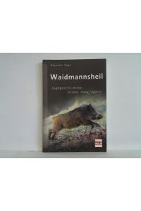 Waidmannsheil. Jagdgeschichten eines Jungjägers