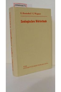Zoologisches Wörterbuch : Tiernamen, allgemeinbiolog. , anatom. , physiolog. Termini u. biograph. Daten / Erwin Hentschel u. Günther Wagner