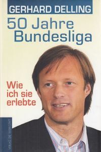 50 Jahre Bundesliga.   - Wie ich sie erlebte.