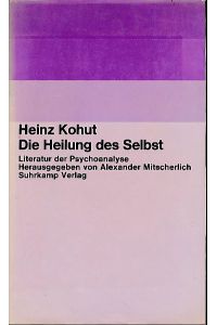 Die Heilung des Selbst.   - Übers. von Elke vom Scheidt. Die dt. Ausg. wurde vom Autor überarb. u. erg. / Literatur der Psychoanalyse.