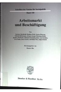 Arbeitsmarkt und Beschäftigung.   - Verein für Socialpolitik: Schriften des Vereins für Socialpolitik ; N.F., Bd. 318