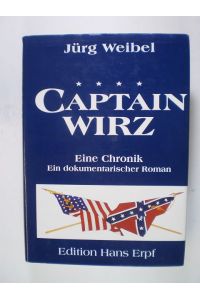Captain Wirz. Eine Chronik. Ein dokumentarischer Roman