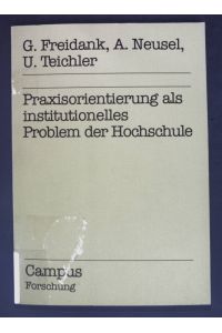 Praxisorientierung als institutionelles Problem der Hochschule.   - Campus Forschung ; Bd. 170 : Schwerpunktreihe Hochschule und Beruf