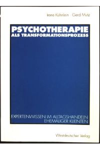 Psychotherapie als Transformationsprozess : Expertenwissen im Alltagshandeln ehemaliger Klienten.