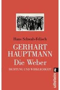 Gerhart Hauptmann, Die Weber : vollständiger Text des Schauspiels ; Dokumentation.   - Hans Schwab-Felisch / Ullstein ; Nr. 24047 : Dichtung und Wirklichkeit