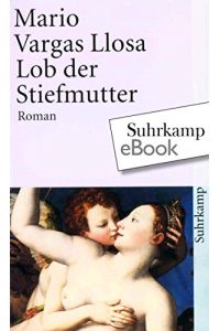 Lob der Stiefmutter : Roman.   - Mario Vargas Llosa. Aus dem Span. von Elke Wehr / Suhrkamp Taschenbuch ; Bd. 2200
