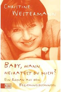 Baby, wann heiratest du mich? : ein Roman aus dem Beziehungsdschungel.   - Christine Westermann / KiWi ; 549