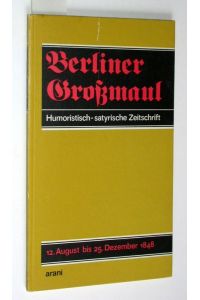 Berliner Großmaul. Humoristisch-satirische Zeitschrift.   - Nr.1-11 vom 12. August 1848 bis Dez. 1848. Vorwort und Anmerkungen von Paul Thiel.