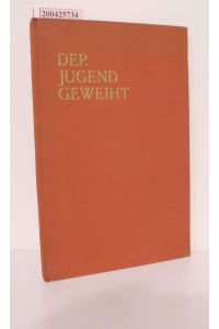 Der Jugend geweiht : [Dichtg u. Prosa] / Hrsg. Max Zelck