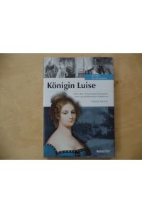 Königin Luise : von der Provinzprinzessin zum preußischen Mythos.   - Hanne Bahra / Bucher-BildBiographie