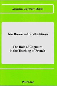 The Role of Cognates in the Teaching of French (American University Studies / Series 2: Romance Languages and Literature, Band 94)