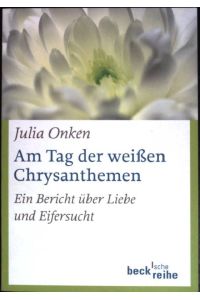 Am Tag der weißen Chrysanthemen : ein Bericht über Liebe und Eifersucht.   - ( Beck'sche Reihe ; 1740)