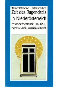 Zeit des Jugendstils in Niederösterreich - Fassadenschmuck um 1900.   - Mit Fotos von Inge Kitlitschka und Peter Schubert
