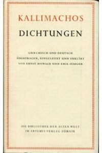 Die Dichtungen des Kallimachos. Griechisch und deutsch = Callimachi poemata. Übertragen, eingeleitet und erklärt von Ernst Howald und Emil Staiger.