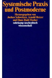 Systemische Praxis und Postmoderne.   - hrsg. von Jochen Schweitzer ... / Suhrkamp-Taschenbuch Wissenschaft ; 1033