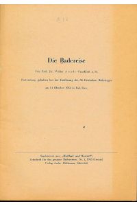 Die Badereise.   - Festvortrag, gehalten bei der Eröffnung des 50. Deutschen Bädertages am 14. Oktober 1954 in Bad Ems.