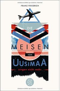Die Meisen von Uusimaa singen nicht mehr : Roman.   - Franz Friedrich / Fischer ; 03139