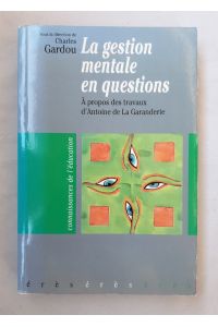 La gestion mentale en question: A propos des travaux d'Antoine de La Garanderie (Education et Fors).