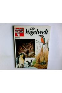 Die Vogelwelt.   - Autor: Neil Ardley. Dt. Text: Thomas Höpfner. Ill.: George Thompson u. a. / Tessloff-Wissen ; Bd. 5