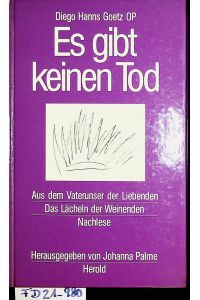 Es gibt keinen Tod Aus d. Vaterunser d. Liebenden. Das Lächeln d. Weinenden. Nachlese. Hrsg. v. Johanna Palme