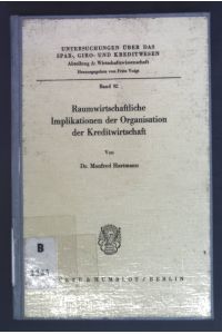 Raumwirtschaftliche Implikationen der Organisation der Kreditwirtschaft.   - Wirtschaftswissenschaften ; Bd. 92
