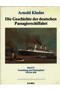 Die Geschichte der deutschen Passagierschiffahrt.   - Band IV: Vernichtung und Wiedergeburt 1914 -1930
